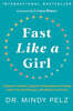 Fast Like a Girl: A Woman's Guide to Using the Healing Power of Fasting to Burn Fat, Boost Energy, and Balance Hormones