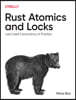 Rust Atomics and Locks: Low-Level Concurrency in Practice