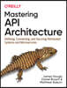 Mastering API Architecture: Design, Operate, and Evolve Api-Based Systems