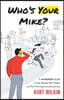 Who's Your Mike?: A No-Bullshit Guide to the People You'll Meet on Your Entrepreneurial Journey