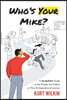 Who's Your Mike?: A No-Bullshit Guide to the People You'll Meet on Your Entrepreneurial Journey