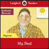 Ladybird Readers Beginner : Anthony Browne - My Dad
