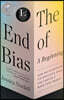 The End of Bias: A Beginning: How We Eliminate Unconscious Bias and Create a More Just World