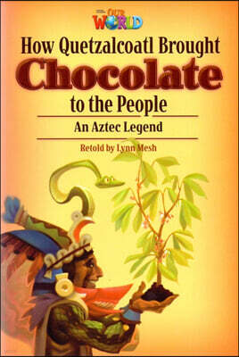 Our World Readers 6.3: How Quetzalcoatl Brought Chocolate to the People