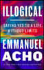 Illogical: Saying Yes to a Life Without Limits