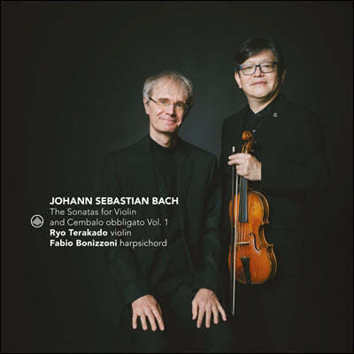 Ryo Terakado / Fabio Bonizzoni 바흐: 바이올린과 하프시코드를 위한 소나타 1집 (Bach: The Sonatas for Violin and Cembalo obbligato Vol.1)