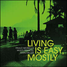 Paulo Morello / Muro Francel / Sven Faller (파울로 모렐로 / 뮬로 프란셀 / 스벤 폴러) - Living Is Easy, Mostly [LP]