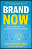 Brand Now: How to Stand Out in a Crowded, Distracted World