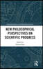 New Philosophical Perspectives on Scientific Progress