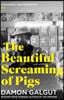 The Beautiful Screaming of Pigs