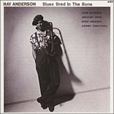 Ray Anderson (레이 앤더슨) - Blues Bred In The Bone