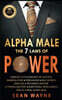 ALPHA MALE the 7 Laws of POWER: Mindset & Psychology of Success. Manipulation, Persuasion, NLP Secrets. Analyze & Influence Anyone. Hypnosis Mastery &