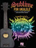 Sublime for Ukulele: 16 Fan Favorites Arranged with Vocal Melody and Chord Diagrams for Standard G-C-E-A Tuning