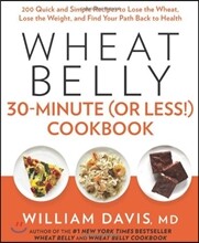 Wheat Belly 30-Minute (or Less!) Cookbook: 200 Quick and Simple Recipes to Lose the Wheat, Lose the Weight, and Find Your Path Back to Health
