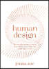 Human Design: The Revolutionary System That Shows You Who You Came Here to Be