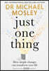 Just One Thing: How Simple Changes Can Transform Your Life