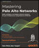 Mastering Palo Alto Networks - Second Edition: Build, configure, and deploy network solutions for your infrastructure using features of PAN-OS