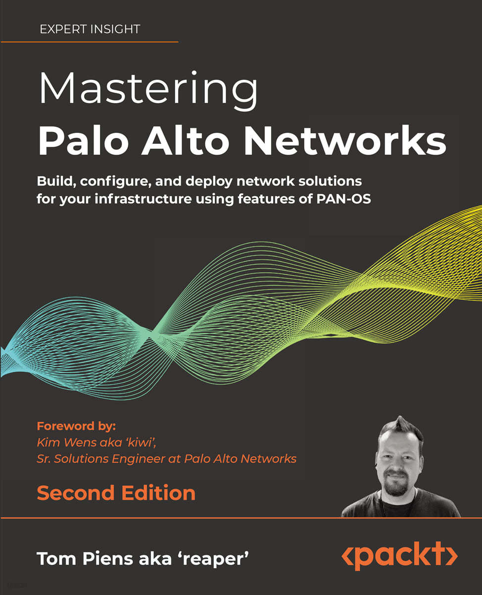 Mastering Palo Alto Networks - Second Edition: Build, configure, and deploy network solutions for your infrastructure using features of PAN-OS