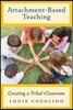 Attachment-Based Teaching: Creating a Tribal Classroom