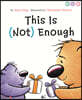 This Is (Not) Enough