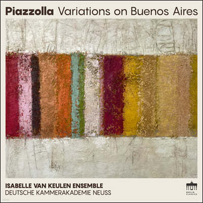 Isabelle van Keulen 피아졸라: 아디오스 노니노, 오블리비온, 푸가타, 탕게타, 솔레다드 외 (Piazzolla: Variations on Buenos Aires) 
