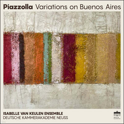 Isabelle van Keulen 피아졸라: 아디오스 노니노, 오블리비온, 푸가타, 탕게타, 솔레다드 외 (Piazzolla: Variations on Buenos Aires)