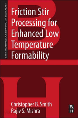 Friction Stir Processing for Enhanced Low Temperature Formability: A Volume in the Friction Stir Welding and Processing Book Series