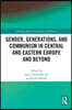 Gender, Generations, and Communism in Central and Eastern Europe and Beyond