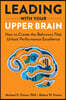 Leading with Your Upper Brain: How to Create the Behaviors That Unlock Performance Excellence