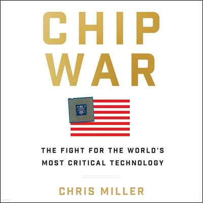 Chip War: The Fight for the World's Most Critical Technology