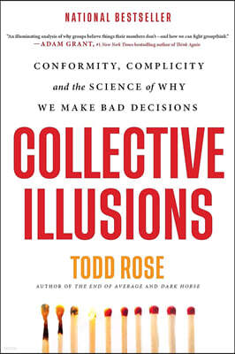 Collective Illusions: Conformity, Complicity, and the Science of Why We Make Bad Decisions