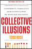 Collective Illusions: Conformity, Complicity, and the Science of Why We Make Bad Decisions