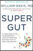 Super Gut: A Four-Week Plan to Reprogram Your Microbiome, Restore Health, and Lose Weight