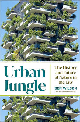 Urban Jungle: The History and Future of Nature in the City
