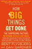 How Big Things Get Done: The Surprising Factors That Determine the Fate of Every Project, from Home Renovations to Space Exploration and Everyt