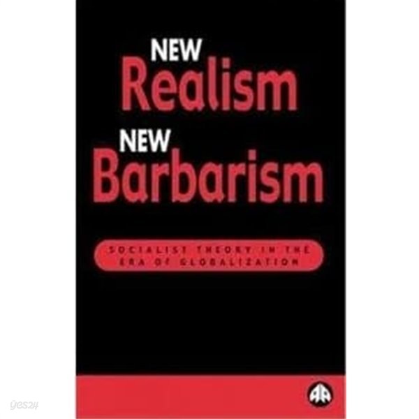 New Realism, New Barbarism : Socialist Theory in the Era of Globalization 