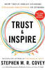 Trust and Inspire: How Truly Great Leaders Unleash Greatness in Others