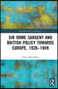 Sir Orme Sargent and British Policy Towards Europe, 1926–1949