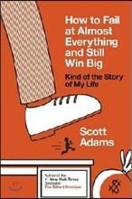 How to Fail at Almost Everything and Still Win Big