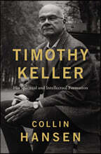 Timothy Keller: His Spiritual and Intellectual Formation