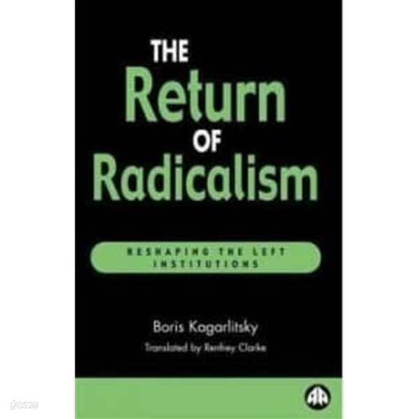 The Return of Radicalism  Reshaping the Left Institutions