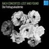 Die Freitagsakademie 바흐: 협주곡 (Lost And Found - Bach: Concertos)