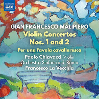 Paolo Chiavacci 말리피에로: 바이올린 협주곡, 어느 기사도 이야기를 위하여 (Malipiero: Violin Concertos, Per Una Favola Cavalleresca)