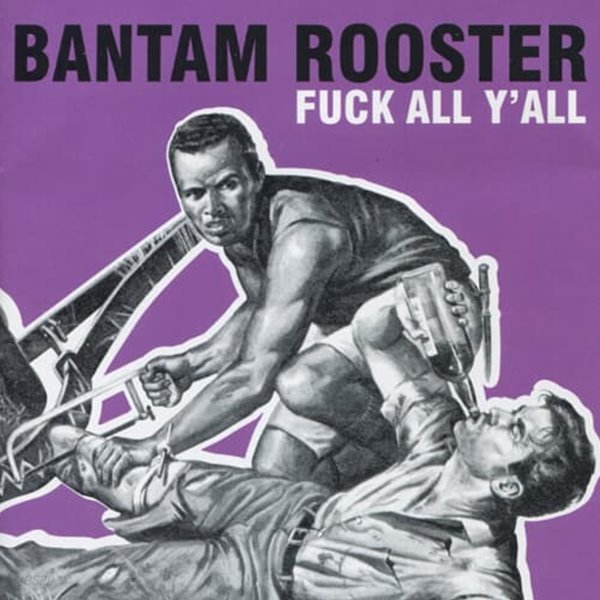 Bantam Rooster - Fuck All YAll
