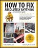 How to Fix Absolutely Anything: A Homeownera's Guide