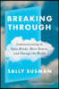 Breaking Through: Communicating to Open Minds, Move Hearts, and Change the World