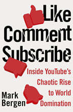 Like, Comment, Subscribe: Inside Youtube's Chaotic Rise to World Domination