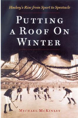 Putting a Roof on Winter: Hockey&#39;s Rise from Sport to Spectacle