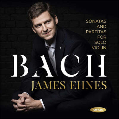 James Ehnes 바흐: 무반주 바이올린 소나타, 파르티타 전곡 - 제임스 에네스 (Bach: Sonatas & Partitas for Solo Violin)