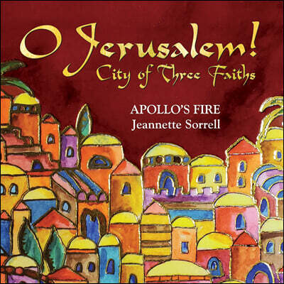 Apollo's Fire 예루살렘을 주제로 한 유대교, 그리스도교, 이슬람교, 아르메니아 음악 (O Jerusalem! - City of Three Faiths)